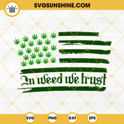 In Weed We Trust American Flag SVG, Marijuana Flag SVG, Happy 420 SVG PNG DXF EPS Cut Files