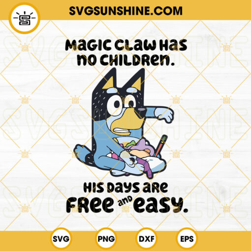 Magic Claw Has No Children His Days Are Free And Easy Bandit Heeler SVG, Bluey Dad Funny SVG PNG DXF EPS