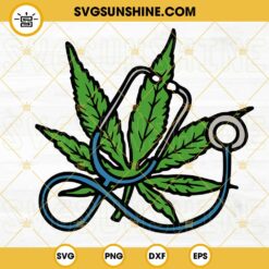 Marijuana Leaf And Stethoscope SVG, Nurse Weed SVG, Funny 420 Cannabis SVG PNG DXF EPS