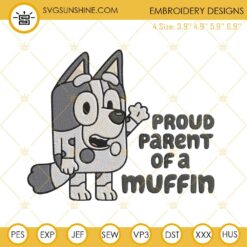 Proud Parent Of A Muffin Embroidery Designs, Bluey Friend Character Embroidery Files