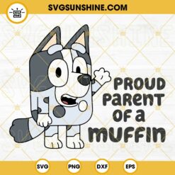 Proud Parent Of A Muffin SVG, Muffin Heeler SVG, Bluey Family SVG PNG DXF EPS Digital File