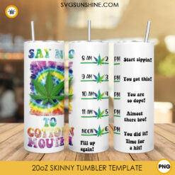 Say No To Cotton Mouth 20oz Skinny Tumbler PNG, Funny 420 Weed Tumbler Template PNG