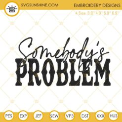 Somebodys Problem Embroidery Designs, Morgan Wallen Country Song Embroidery Files