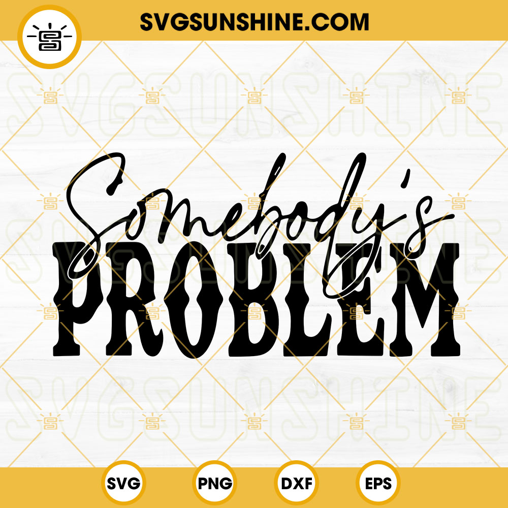 Somebodys Problem SVG, Western SVG, Morgan Wallen SVG, Country Music SVG PNG DXF EPS Instant Download