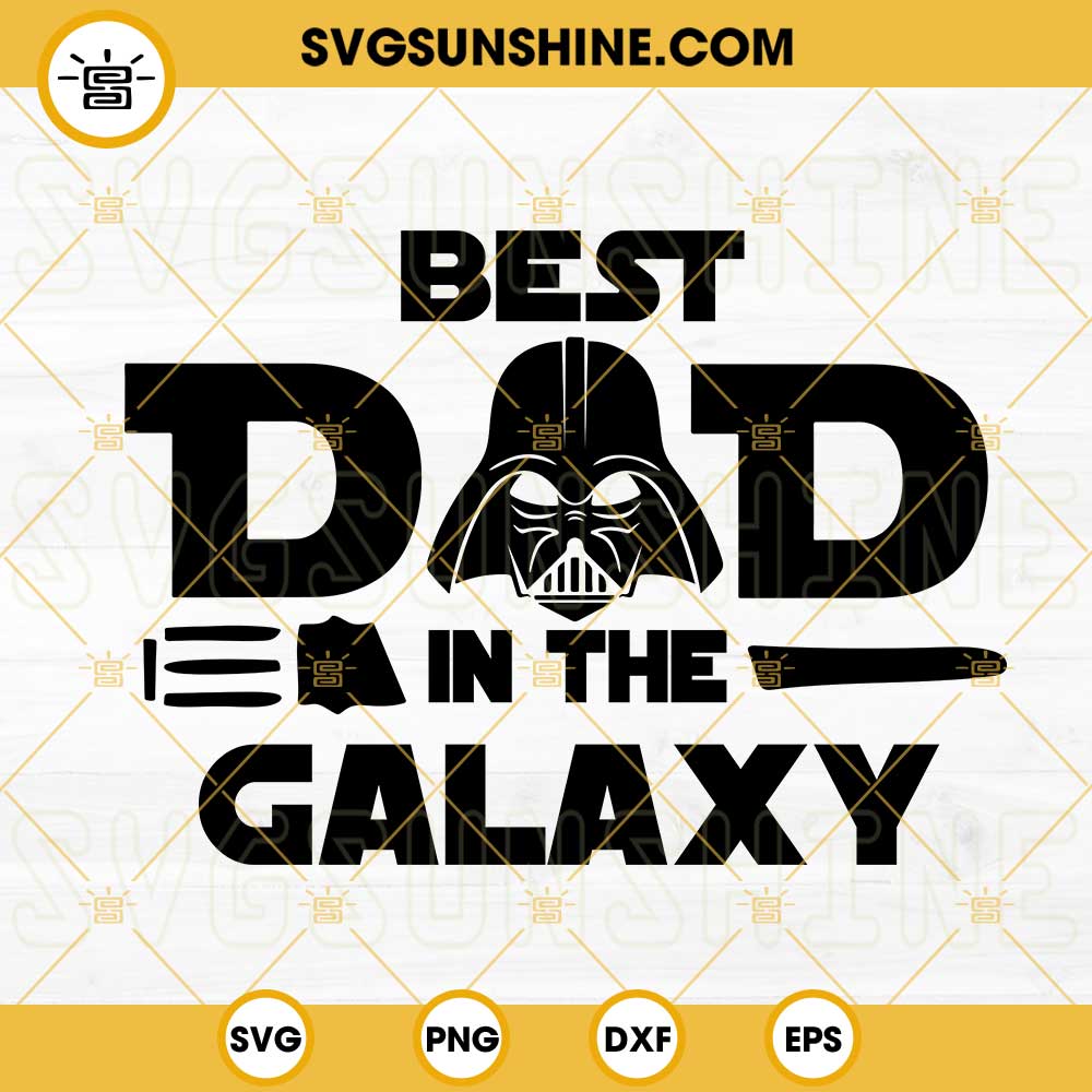 Best Dad In The Galaxy Darth Vader SVG, Star Wars Dad Quotes SVG, Funny Father's Day SVG PNG DXF EPS Cut Files