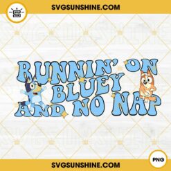 Running On Bluey And No Naps PNG, Bluey Heeler PNG, Bingo Heeler PNG, Funny Bluey Quotes PNG