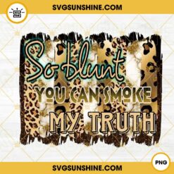 So Blunt You Can Smoke My Truth PNG, Leopard Print PNG, Cool Marijuana Stoners PNG