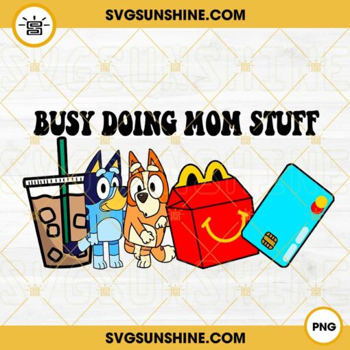 Busy Doing Mom Stuff Bluey PNG, Bluey And Bingo Heeler PNG, Cute Dog Mom PNG, Mothers Day Trendy 2023 PNG