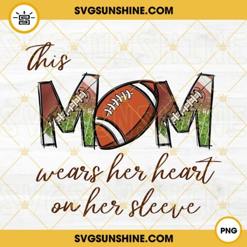This Mom Wears Her Heart On Her Sleeve Football PNG, Football Mama PNG, Mother’s Day PNG Sublimation Design