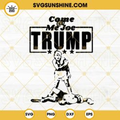Come Me Joe Trump SVG, Trump 2024 SVG, Funny 2024 Elections America SVG PNG DXF EPS Files