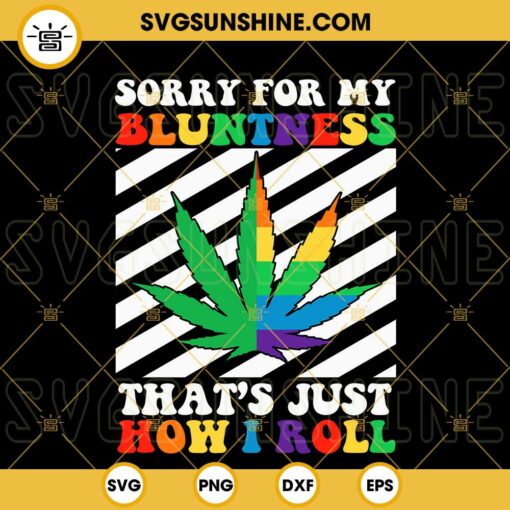 Sorry For My Bluntness That’s Just How I Roll SVG, Rainbow Marijuana Leaf SVG, Funny Weed Quotes SVG PNG DXF EPS