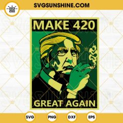 Make 420 Great Again SVG, Donald Trump Weed SVG, Stoner SVG, Funny 420 Trump SVG PNG DXF EPS Cut Files
