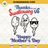 Thanks For Not Swallowing Us Happy Mother's Day SVG, Sperm SVG, Funny Mom Quotes SVG PNG DXF EPS