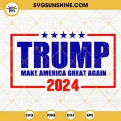 Trump 2024 Make American Great Again SVG, Pro Trump SVG, Trump Desantis 2024 SVG PNG DXF EPS