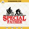 Special Father Stranger Things SVG, Dad Things SVG, Dad Bike Cycle SVG, Happy Fathers Day SVG PNG DXF EPS Instant Download