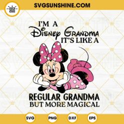 I'm A Disney Grandma Its Like A Regular Grandma But More Magical Minnie SVG, Disney Mothers Day SVG, Family Trip SVG