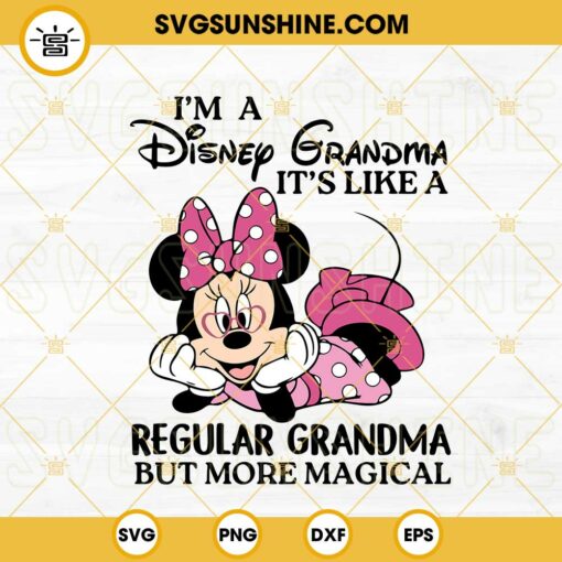I’m A Disney Grandma Its Like A Regular Grandma But More Magical Minnie SVG, Disney Mothers Day SVG, Family Trip SVG