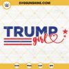Trump Girl SVG, Donald Trump 2024 SVG, Take America Back Election SVG, 2024 Election SVG, Trump Love SVG PNG DXF EPS
