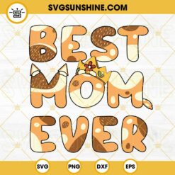 Bluey Best Mom Ever SVG, Bluey Mom SVG, Chilli Heeler SVG, Heeler Dog Mom Cartoon SVG PNG DXF EPS