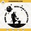 When You Wish Upon A Death Star SVG, Boba Fett And Baby Yoda SVG, The Mandalorian Quotes SVG, Star Wars Disney World SVG PNG DXF EPS
