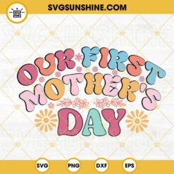 Our First Mothers Day SVG, Retro Flower Mom SVG, 1st Mothers Day SVG PNG DXF EPS Cricut