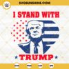 I Stand With Trump American Flag Heart SVG, Trump Love SVG, Donald Trump 2024 SVG PNG DXF EPS