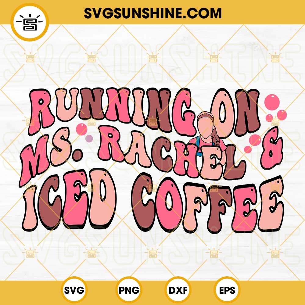 Running On Ms Rachel And Iced Coffee SVG, Rachel Mama SVG, Trending Mothers Day Quotes SVG PNG DXF EPS