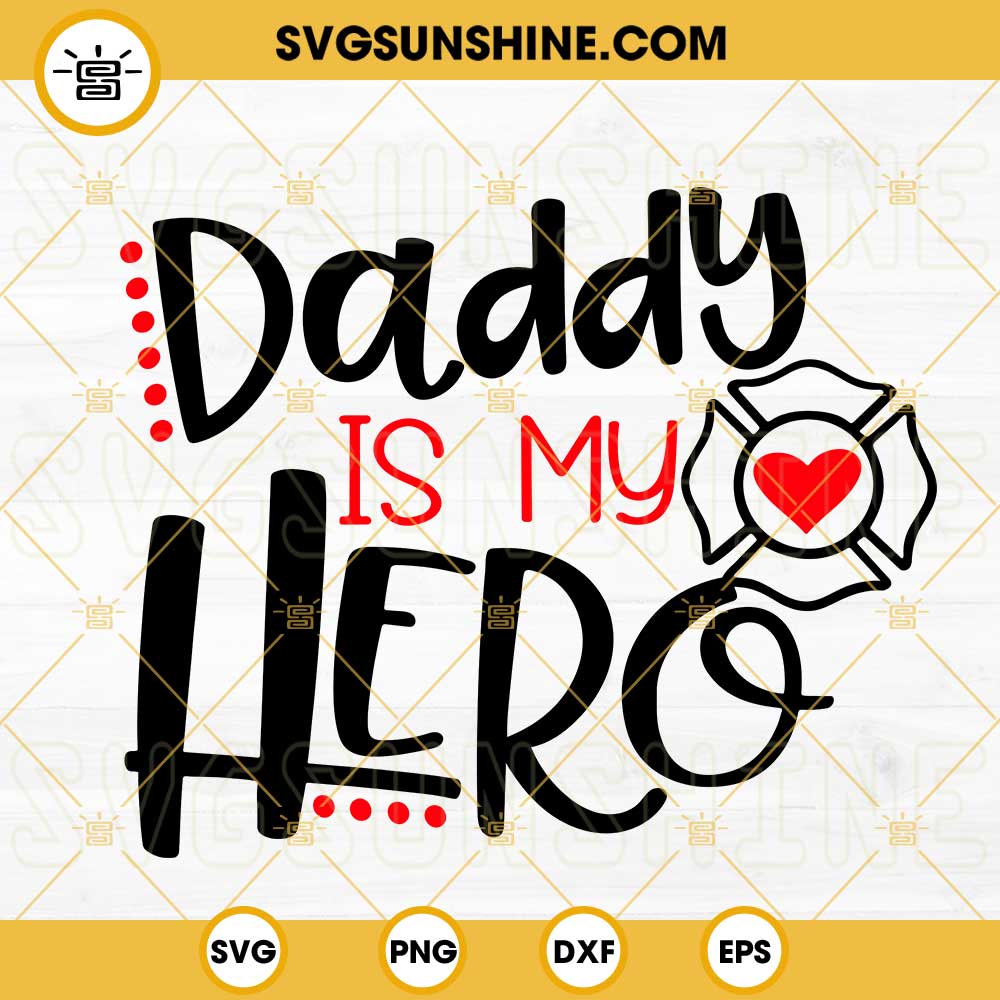 Daddy Is My Hero Firefighter SVG, Fireman SVG, Firefighter Dad SVG PNG DXF EPS