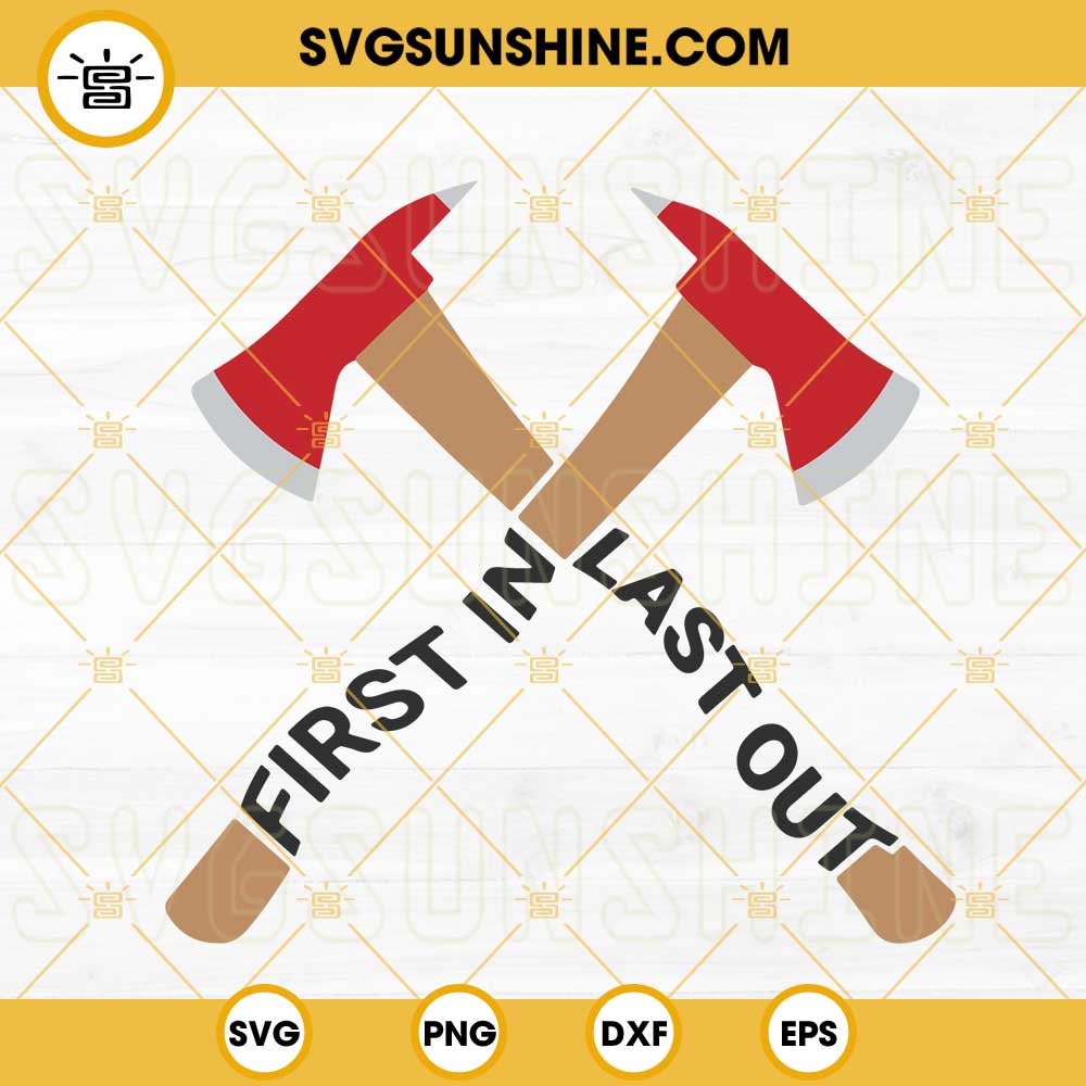 First In Last Out Fire Axe SVG, Fireman SVG, Fire Department SVG, Firefighter Quotes SVG PNG DXF EPS