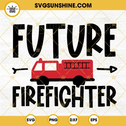 Future Firefighter SVG, Fire Truck SVG, Fireman SVG, Fire Dept SVG PNG DXF EPS Cut Files