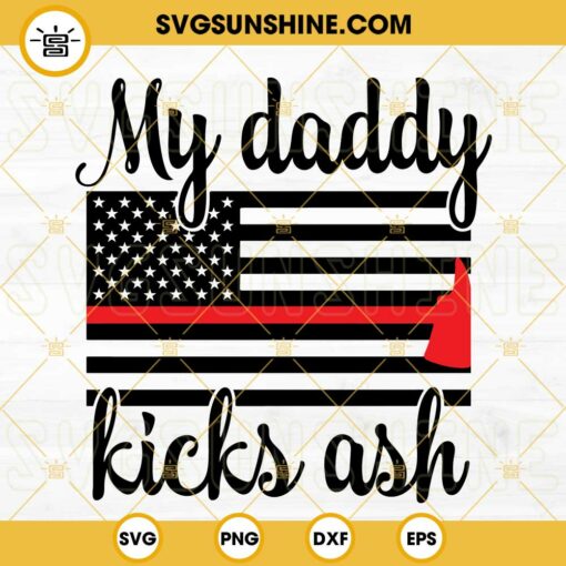 My Daddy Kicks Ash SVG, Thin Red Line Fire Axe SVG, Fireman Dad SVG, Funny Firefighter Kid Quotes SVG PNG DXF EPS
