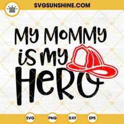 My Mommy Is My Hero Firefighter SVG, Fire Department SVG, Firefighter Mom SVG, Mothers Day SVG PNG DXF EPS