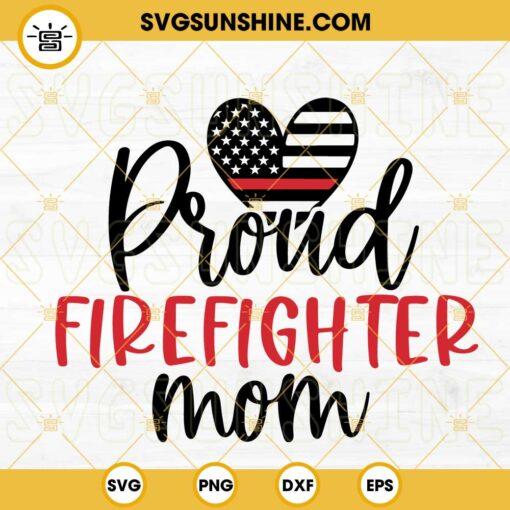 Proud Firefighter Mom SVG, Thin Red Line Heart Flag SVG, Mother Of Fireman SVG, Mothers Day SVG PNG DXF EPS