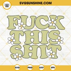 Fuck This Shit SVG, Retro Flower SVG, Funny SVG, Sarcastic SVG PNG DXF EPS
