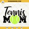 Tennis Mom SVG, Tennis Mama SVG, Game Day SVG, Sports Mom SVG, Mothers Day SVG PNG DXF EPS Files