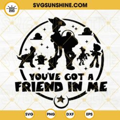You've Got A Friend In Me SVG, Toy Story SVG, Disney SVG PNG DXF EPS Cricut Silhouette