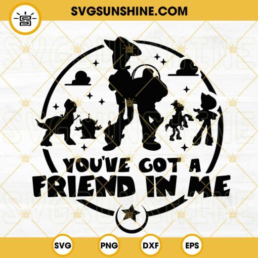 You've Got A Friend In Me SVG, Toy Story SVG, Disney SVG PNG DXF EPS Cricut Silhouette