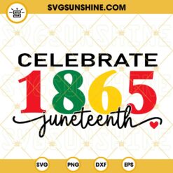 Celebrate 1865 Juneteenth SVG, Black Pride SVG, Black Lives Matter SVG, African Americans SVG
