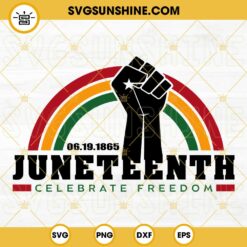 Juneteenth Celebrate Freedom SVG, Fist Hand SVG, Africa Rainbow SVG, Juneteenth June 19th 1865 SVG PNG DXF EPS Cricut