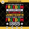 The Price Of Freedom Is High Paid SVG, Black Freedom 1865 SVG, Black Lives Matter SVG, Juneteenth Quotes SVG