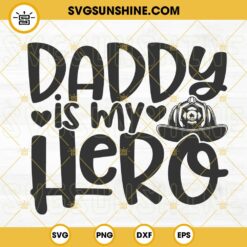 Daddy Is My Hero Firefighter SVG, Firefighter Dad SVG, Fire Hat SVG, Fathers Day Gift SVG PNG DXF EPS