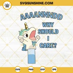 Why Should You I Care Bluey Unicorse SVG, Bluey Puppet SVG, Funny For Kids SVG PNG DXF EPS