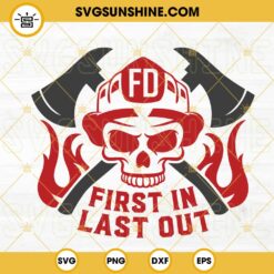 First In Last Out Firefighter Skull SVG, Fireman Skull SVG, Firefighter Quotes SVG PNG DXF EPS