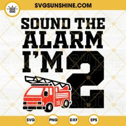 Sound The Alarm I'm 2 SVG, 2nd Birthday Firefighter SVG, Kids Fire Truck SVG, Firefighter Dad SVG PNG DXF EPS