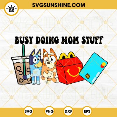 Busy Doing Mom Stuff Bluey SVG, Heeler Mom SVG, Bluey And Bingo SVG