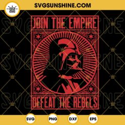 Join The Empire Defeat The Rebels SVG, Darth Vader SVG, Star Wars Quotes SVG PNG DXF EPS