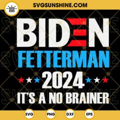 Biden Fetterman 2024 It's A No Brainer SVG, Let's Go Brandon SVG, Funny Political Quotes SVG PNG DXF EPS
