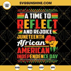 A Time To Reflect And Rejoice Juneteenth African American Independence Day SVG, Black Pride SVG, African American Independence Day SVG PNG DXF EPS