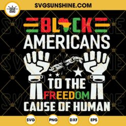 Black Americans To The Freedom Cause Of Human SVG, Black History SVG, Juneteenth SVG PNG DXF EPS