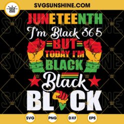 Juneteenth Im Black 365 But Today Im Black SVG, Free Ish SVG, Black Proud SVG PNG DXF EPS